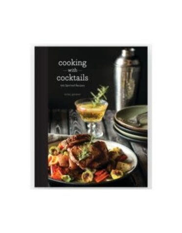 Cooking with Cocktails: 100  Spirited Recipes