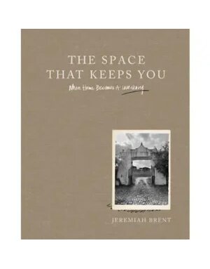 Space That Keeps You, the: Jeremiah Brent