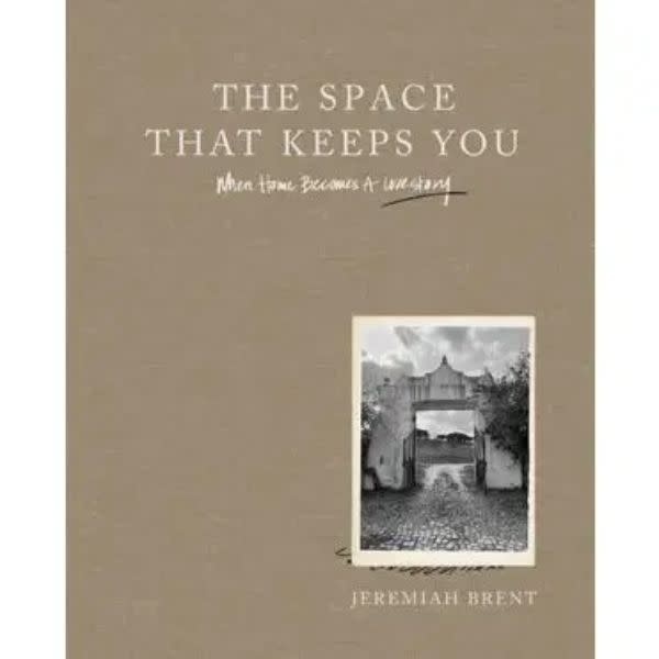 Space That Keeps You, the: Jeremiah Brent
