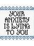 Subversive Cross Stitch Deluxe Cross Stitch Kit, Your Anxiety Is Lying To You