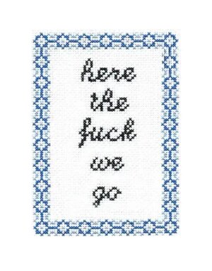 Subversive Cross Stitch Deluxe Cross Stitch Kit, Here the Fuck We Go