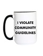 Funny Sarcastic Coffee Mug, 11 oz., I Violate Community Guidelines