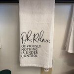 Tea Towel, Oh Relax Obviously Nothing Is Under Control