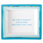 Porcelain Desk Tray, Be the Person Your Dog Thinks You Are, 6.5 x 5.75 in.