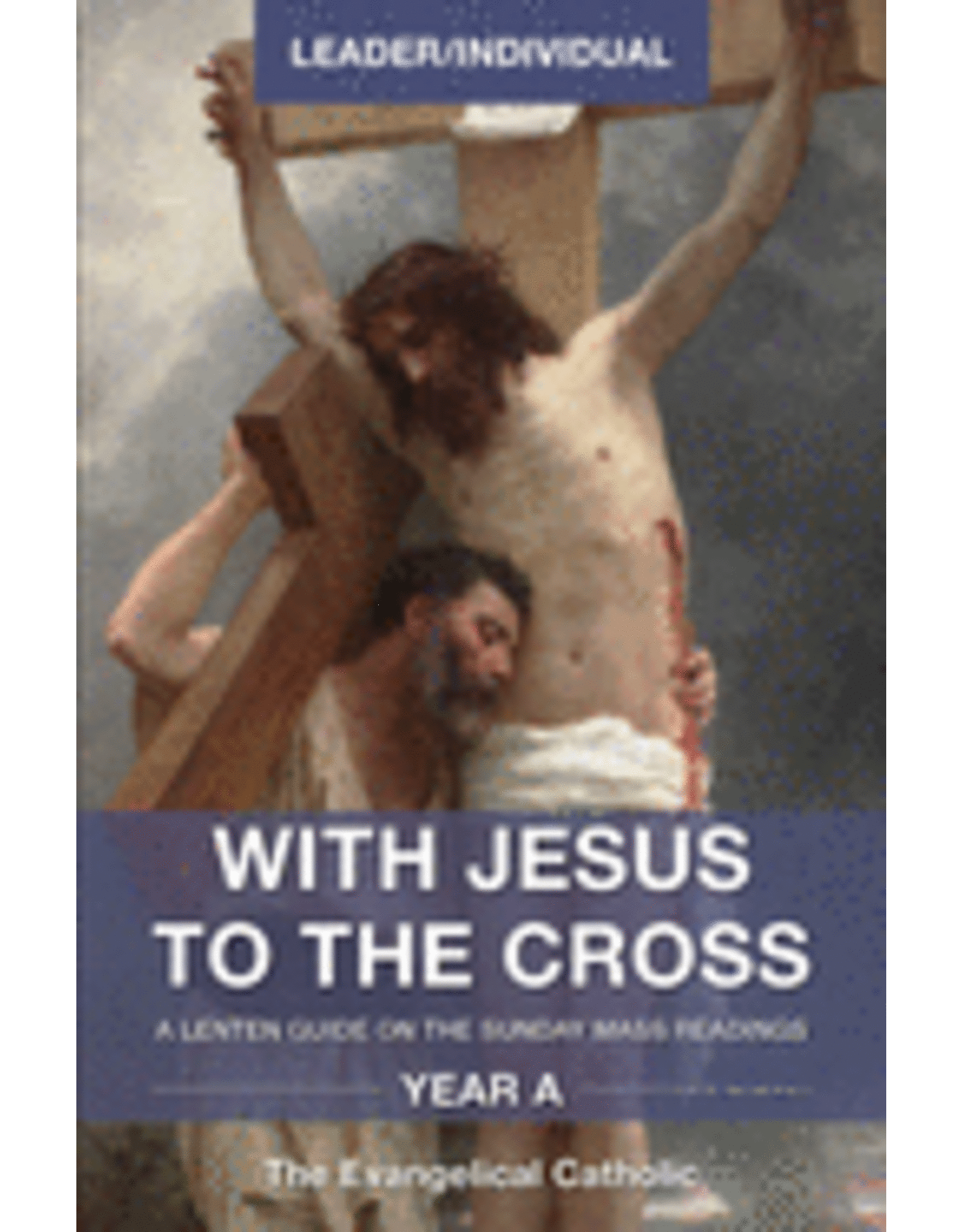 WITH JESUS TO CROSS:YR A LENT GUIDE