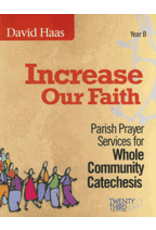 Twenty Third Publications Increase Our Faith Year B: Parish Prayer Services for Whole Community Catechesis