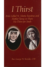 I Thirst: Jesus Called St. Maria Faustina & Mo. Teresa to Share His Thirst for Souls