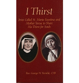 Marian Press I Thirst: Jesus Called St. Maria Faustina & Mo. Teresa to Share His Thirst for Souls