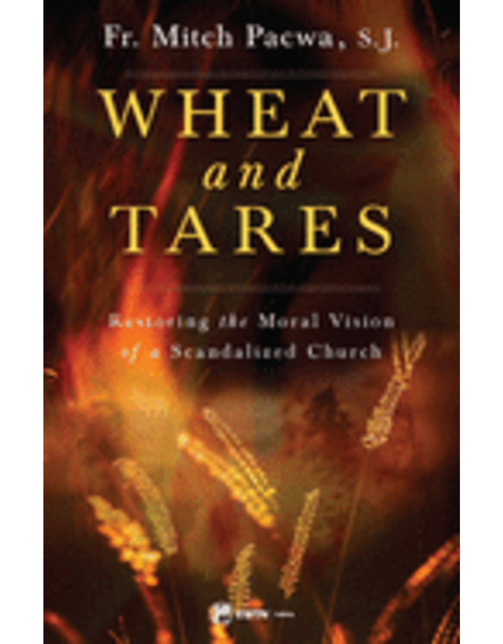 EWTN Publishing Wheat & Tares: Restoring the Moral Vision of a Scandalized Church