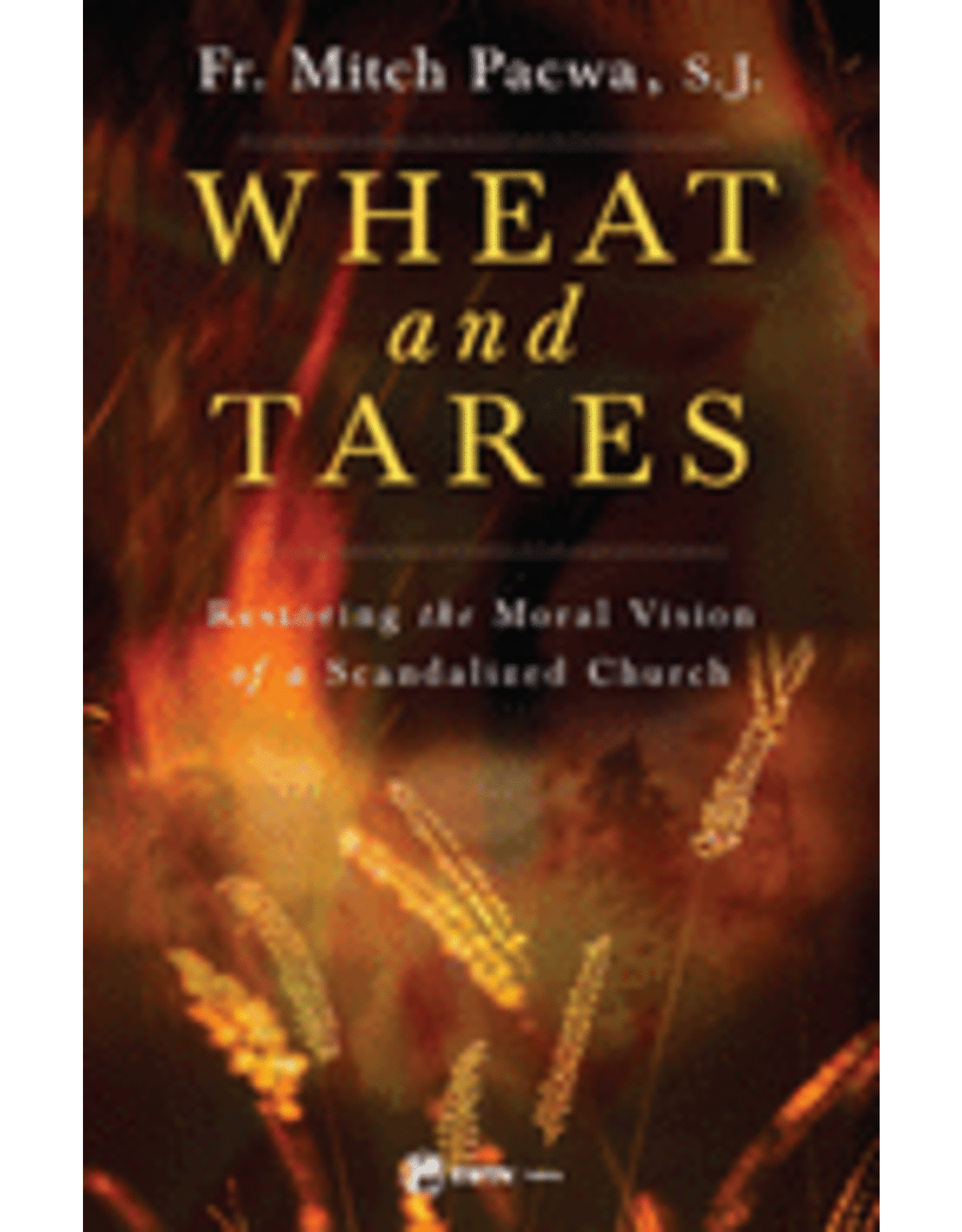 Wheat & Tares: Restoring the Moral Vision of a Scandalized Church