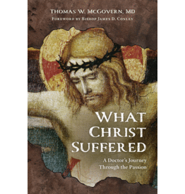 OSV (Our Sunday Visitor) What Christ Suffered: A Doctor's Journey Through the Passion