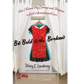 Ave Maria Be Bold in the Broken: How I Found My Courage and Purpose in God's Unconditional Love