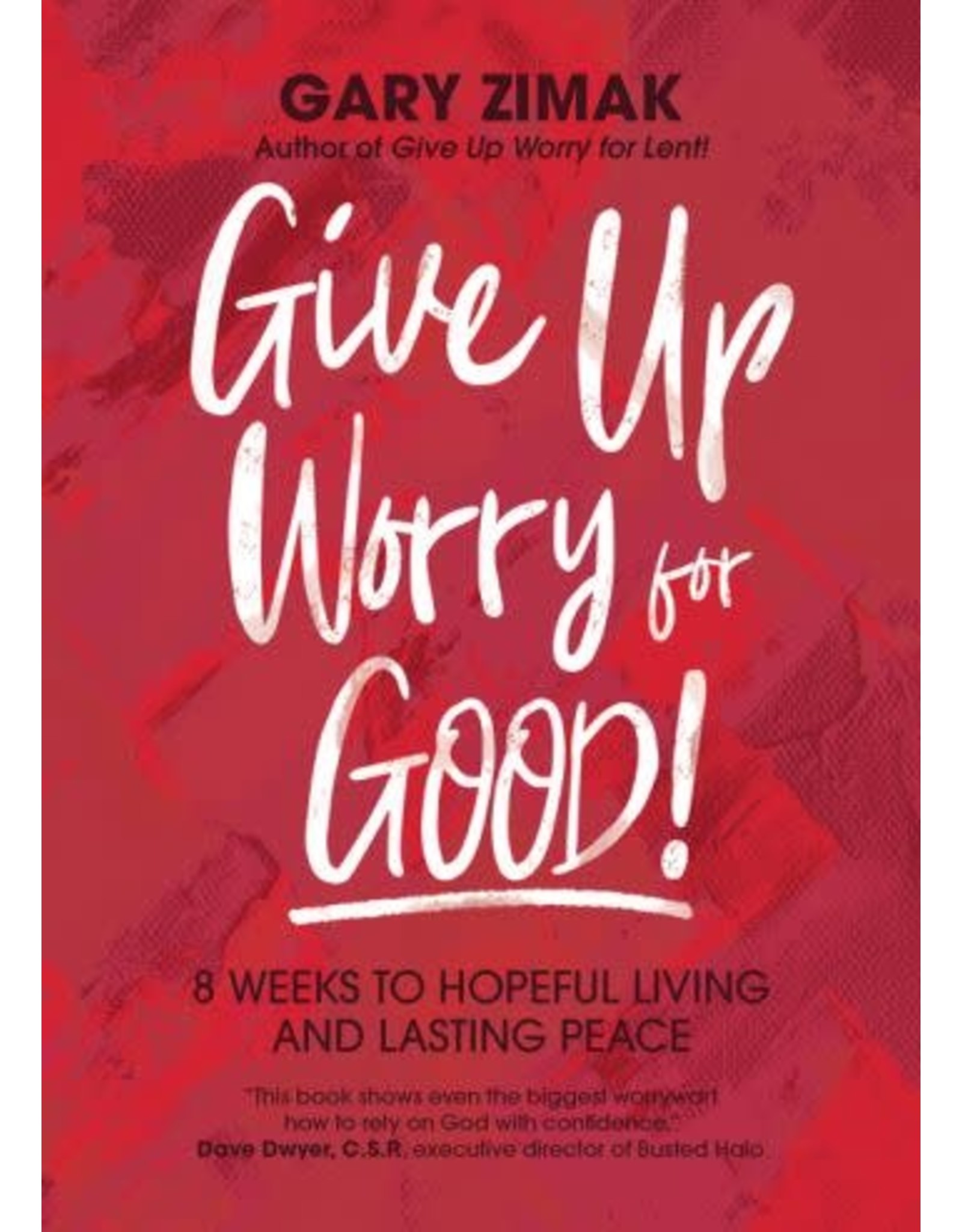 Give Up Worry for Good! 8 Weeks to Hopeful Living and Lasting Peace