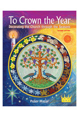 To Crown the Year: Decorating the Church through the Seasons