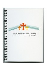 Pio Prints Journal  - Pray, Hope & Don’t Worry (Padre Pio)