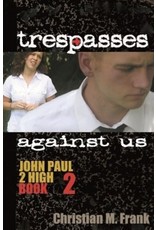 Trespasses Against Us  (John Paul II High Book 2)
