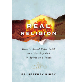 Real Religion: How to Avoid False Faith & Worship God in Spirit & Truth