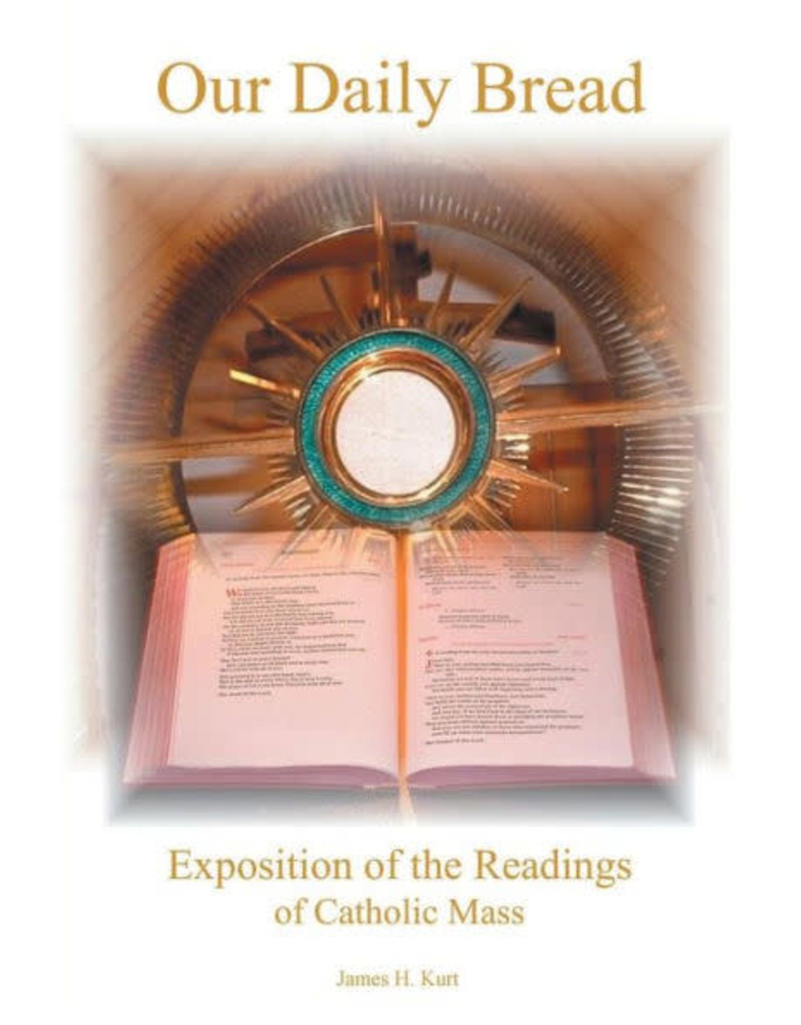 James H Kurt Our Daily Bread: Exposition of the Readings of Catholic Mass