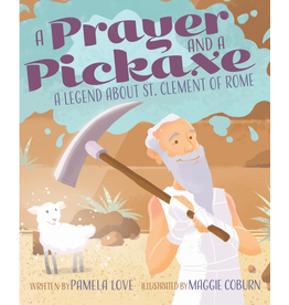 A Prayer & a Pickaxe (A Legend About St. Clement of Rome)