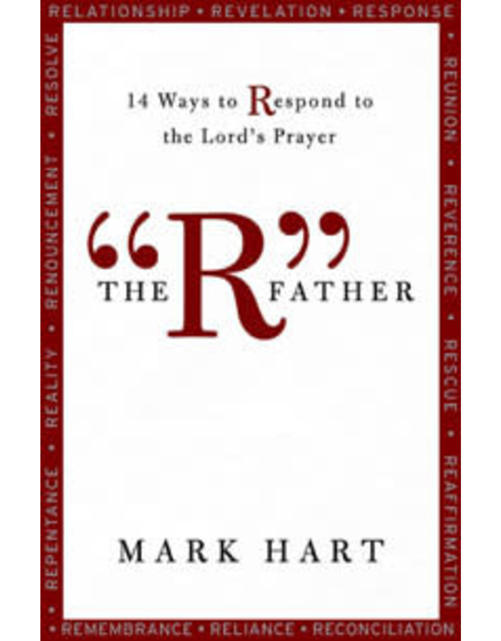 The R Father: 14 Ways to Respond to the Lord's Prayer
