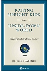 Raising Upright Kids in an Upside Down World