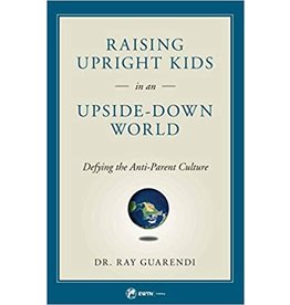 Raising Upright Kids in an Upside Down World