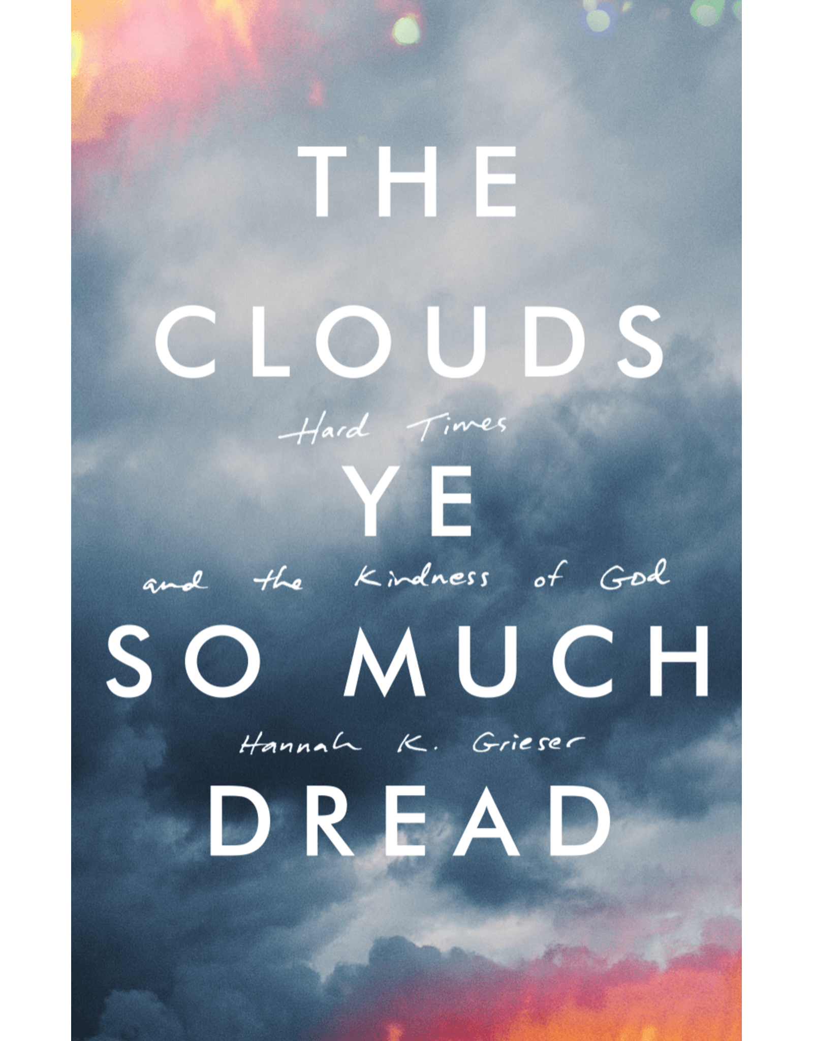Canon Press The Clouds Ye So Much Dread: Hard Times and the Kindness of God