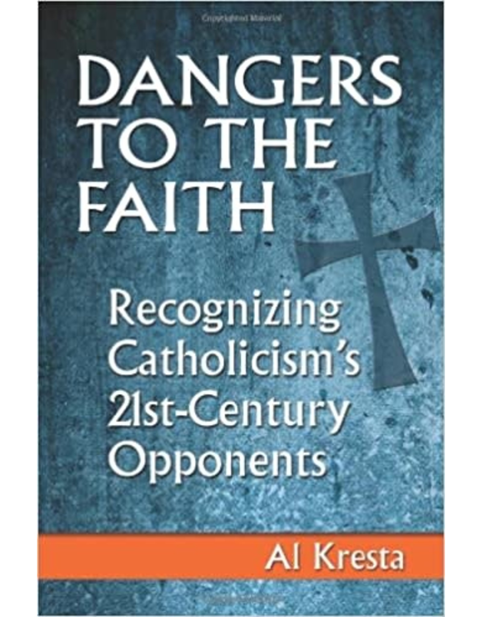 Dangers to the Faith: Recognizing Catholicism's 21st Century Opponents