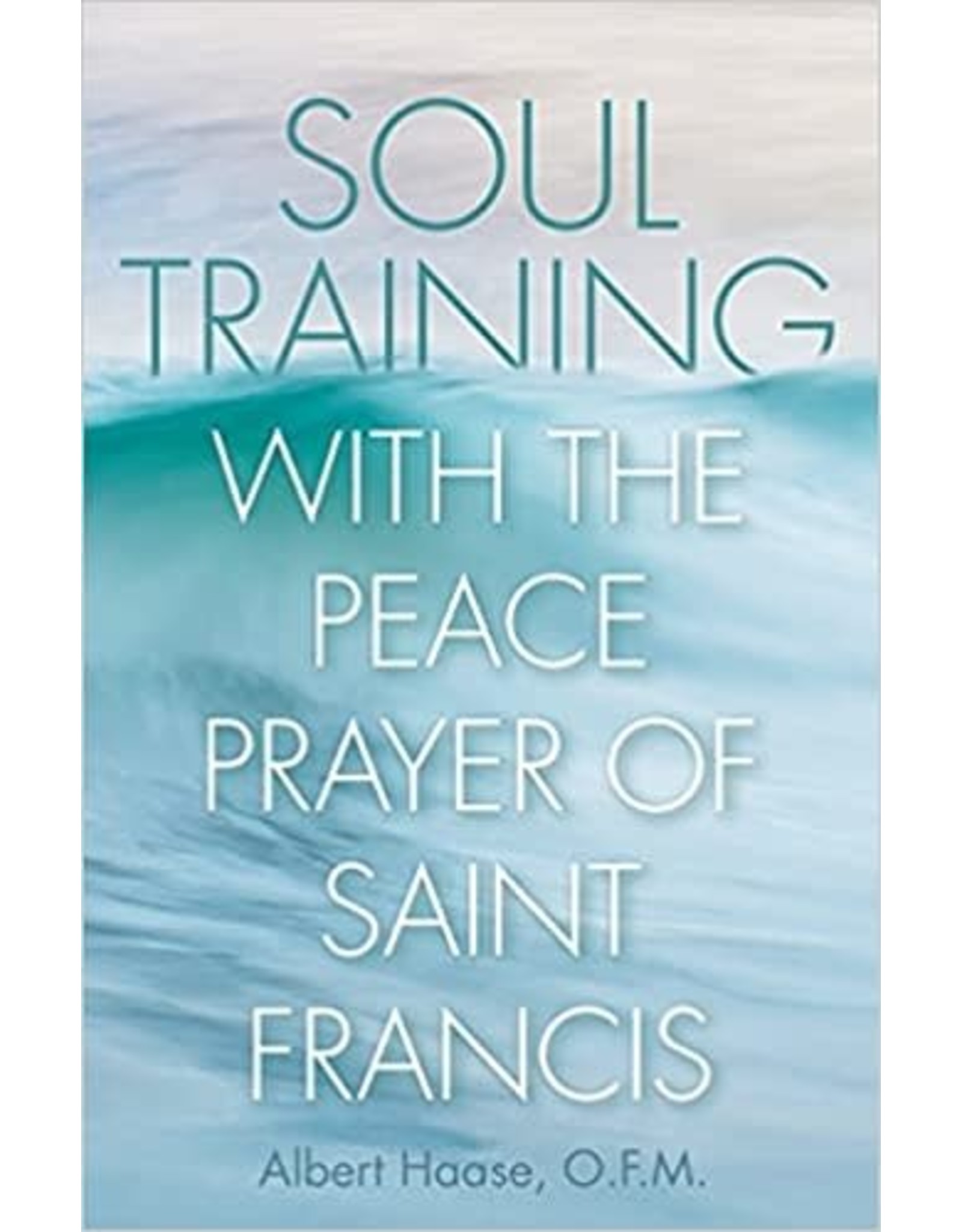 Soul Training with the Peace Prayer of Saint Francis