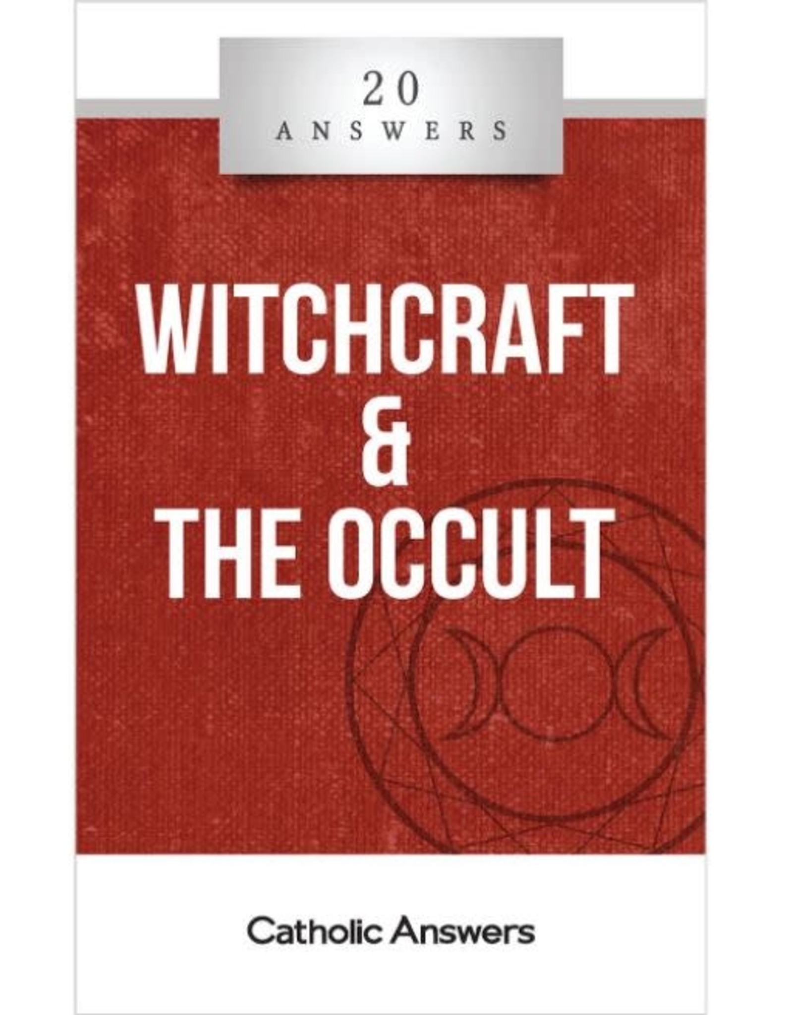 Catholic Answers 20 Answers: Witchcraft & the Occult