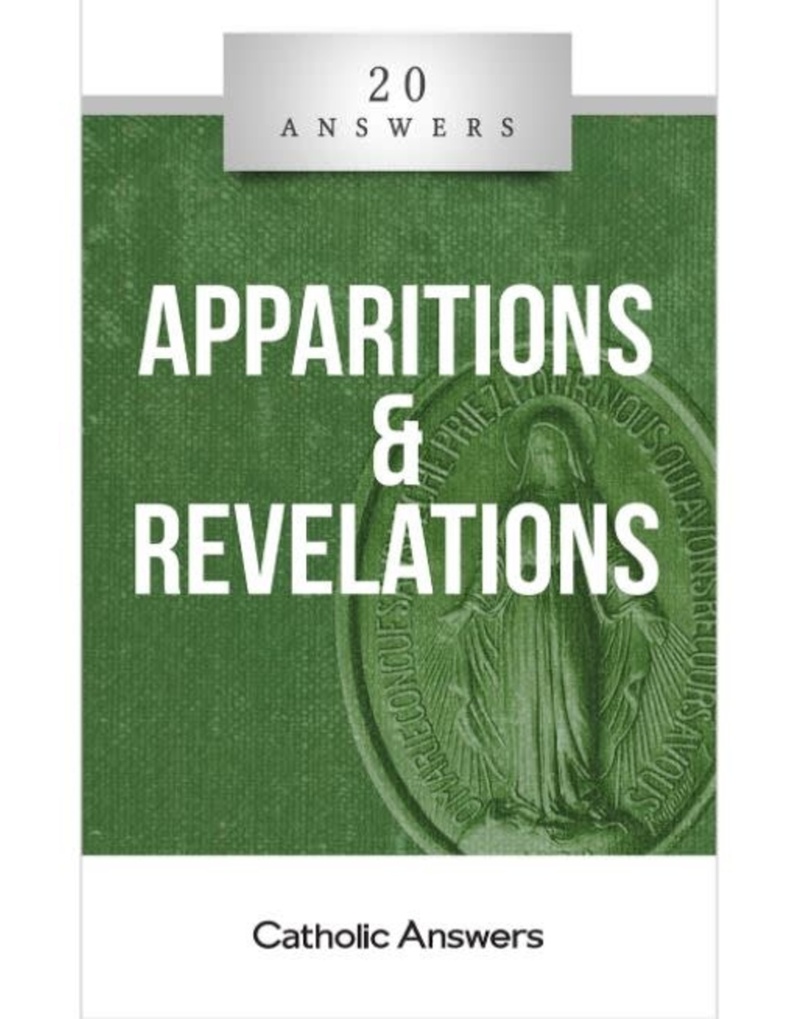 Catholic Answers 20 Answers: Apparitions & Revelations
