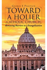 Authorhouse Toward a Holier Catholic Church: Removing Barriers to Evangelization
