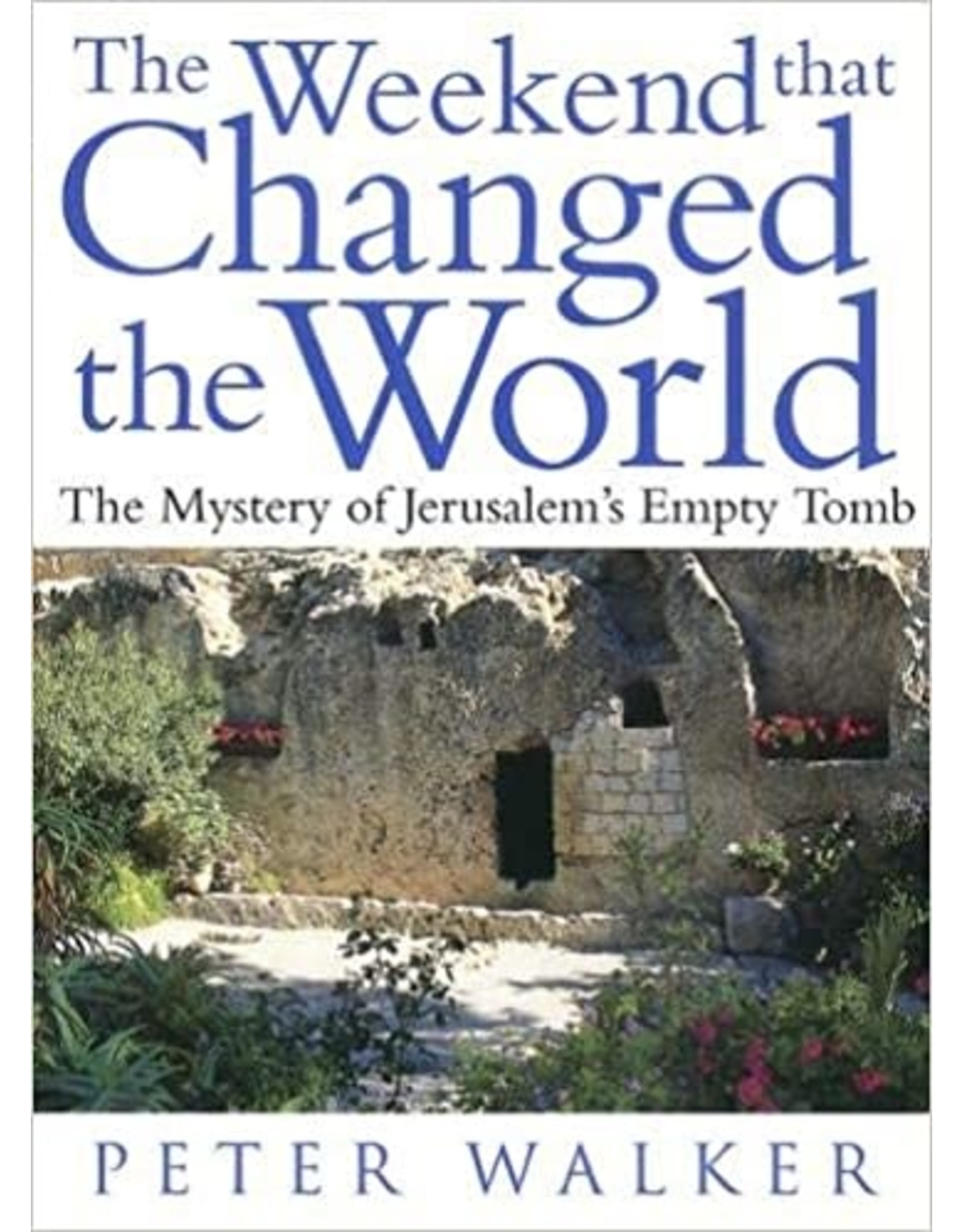 The Weekend that Changed the World: The Mystery of Jerusalem's Empty Tomb