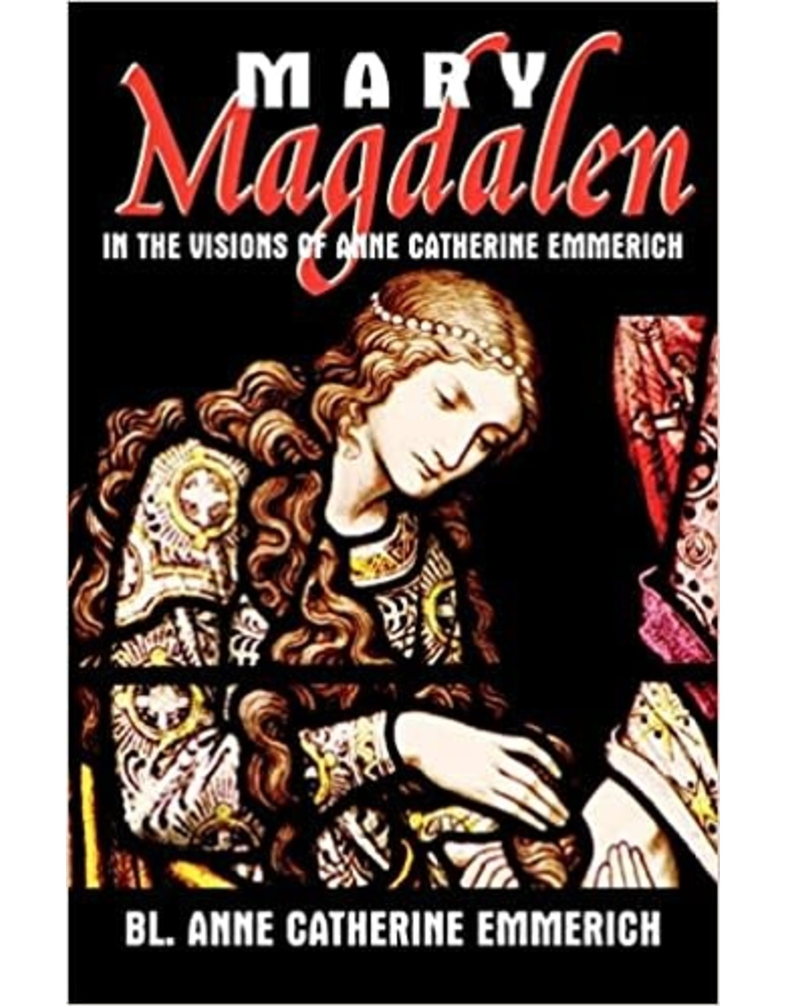 Tan Books (St. Benedict Press) Mary Magdalen: In the Visions of Anne Catherine Emmerich