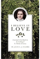 Sophia Institue Press I Believe in Love: A Personal Retreat Based on the Teaching of St. Thérèse of Lisieux