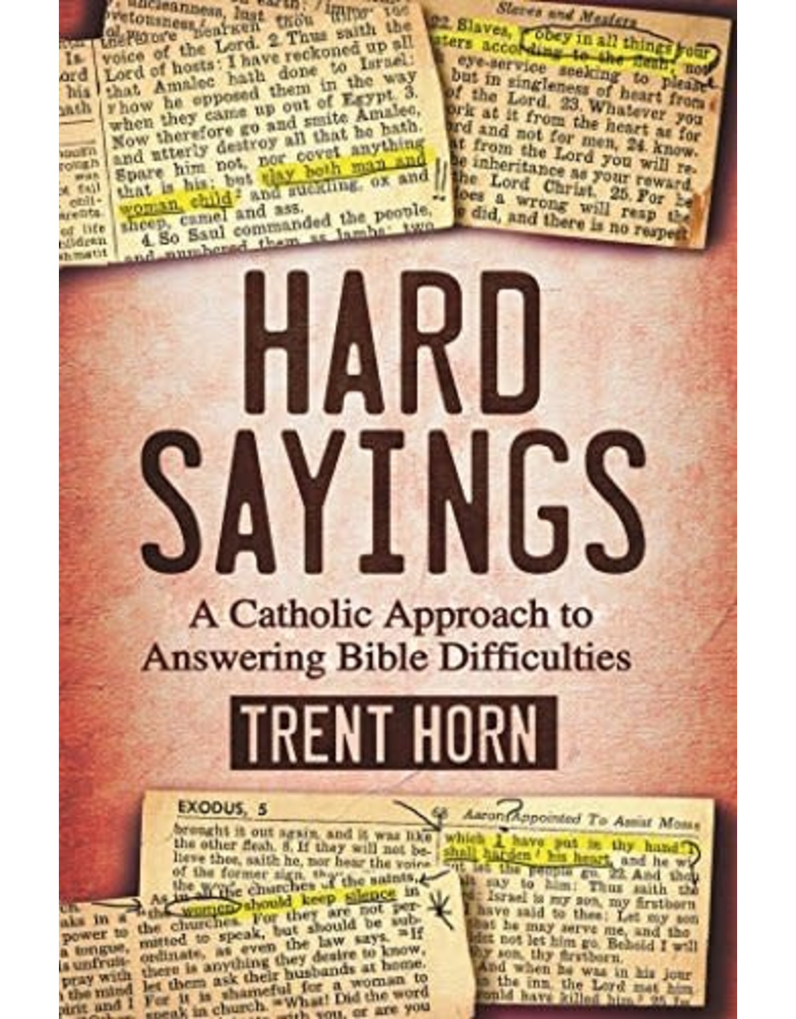 Catholic Answers Hard Sayings: A Catholic Approach to Answering Bible Difficulties