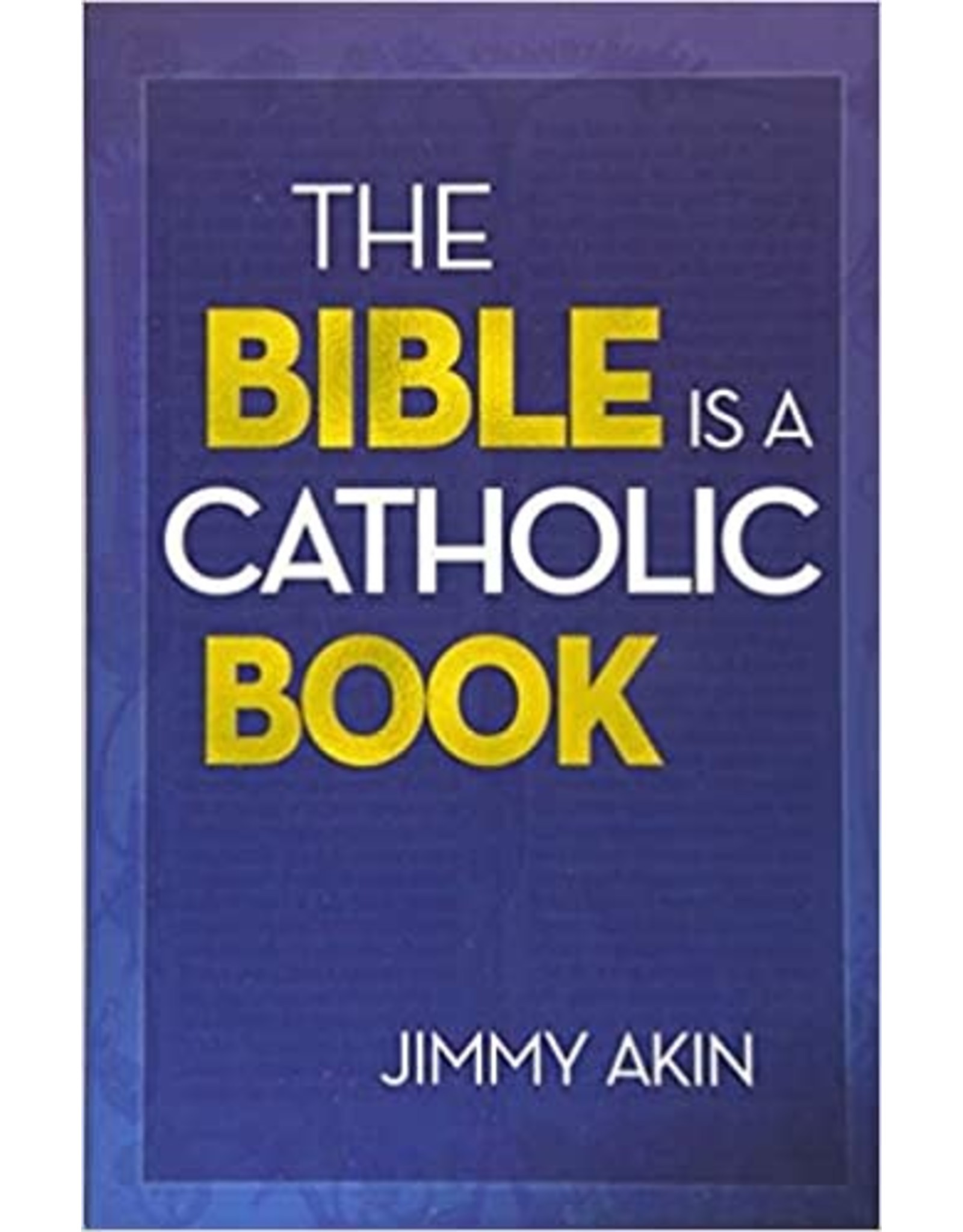 Catholic Answers The Bible is a Catholic Book