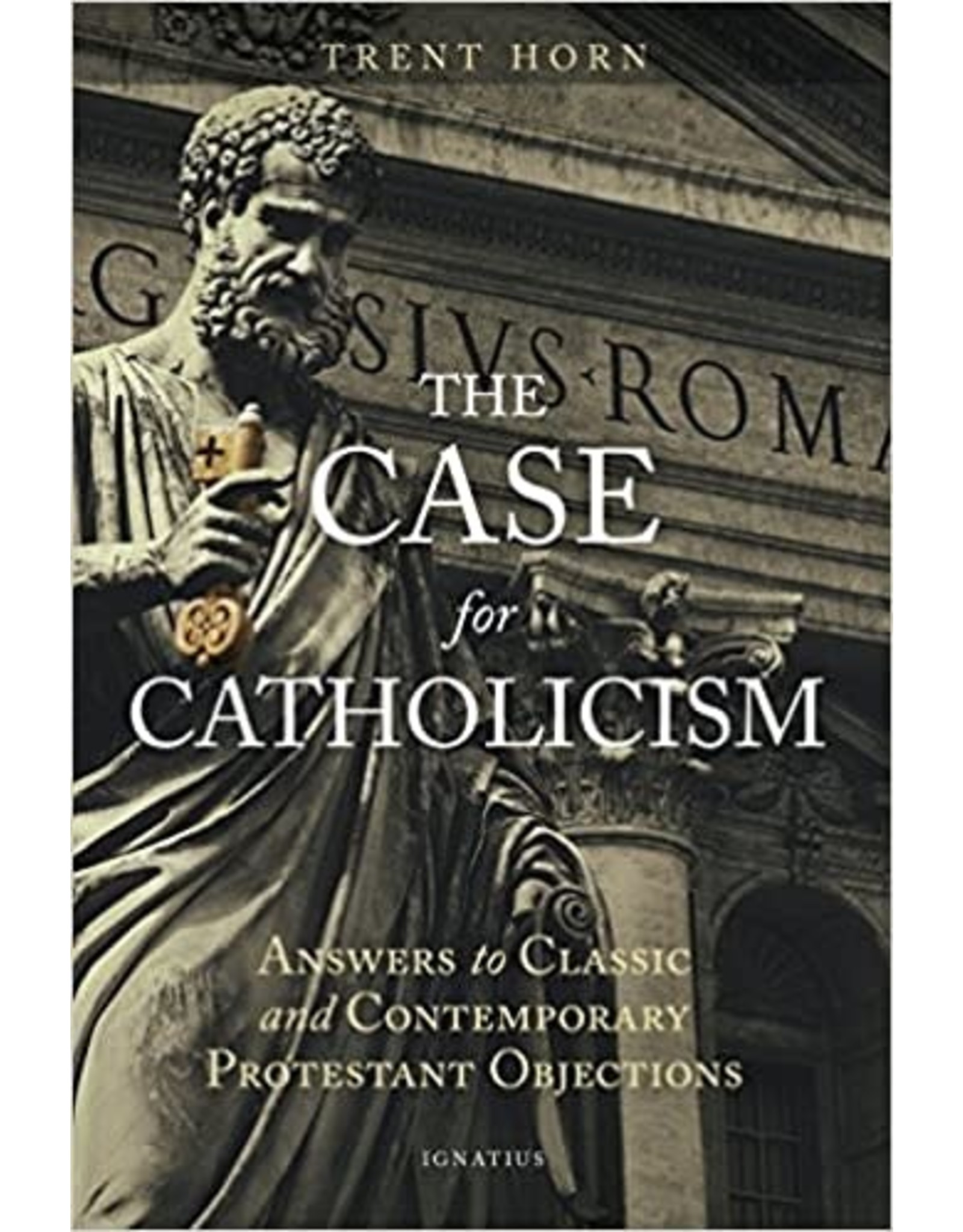 Ignatius Press Case for Catholicism: Answers to Classic & Contemporary Protestant Objections
