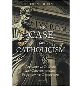 Ignatius Press The Case for Catholicism: Answers to Classic & Contemporary Protestant Objections