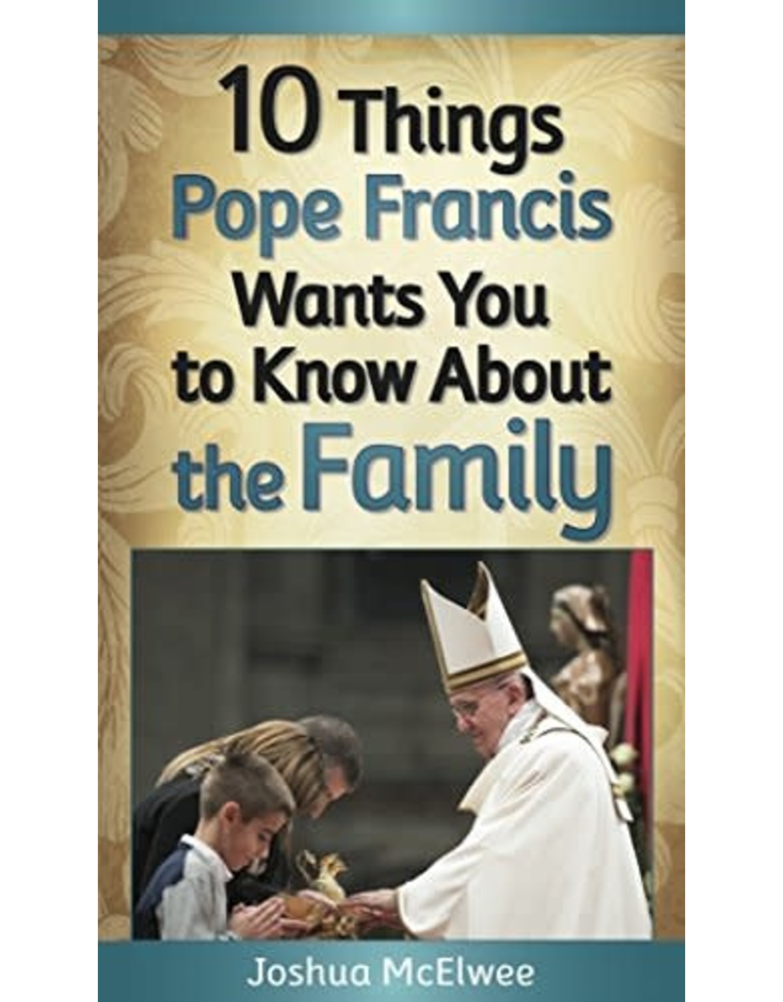 Liguori Publications 10 Things Pope Francis Wants You to Know About the Family