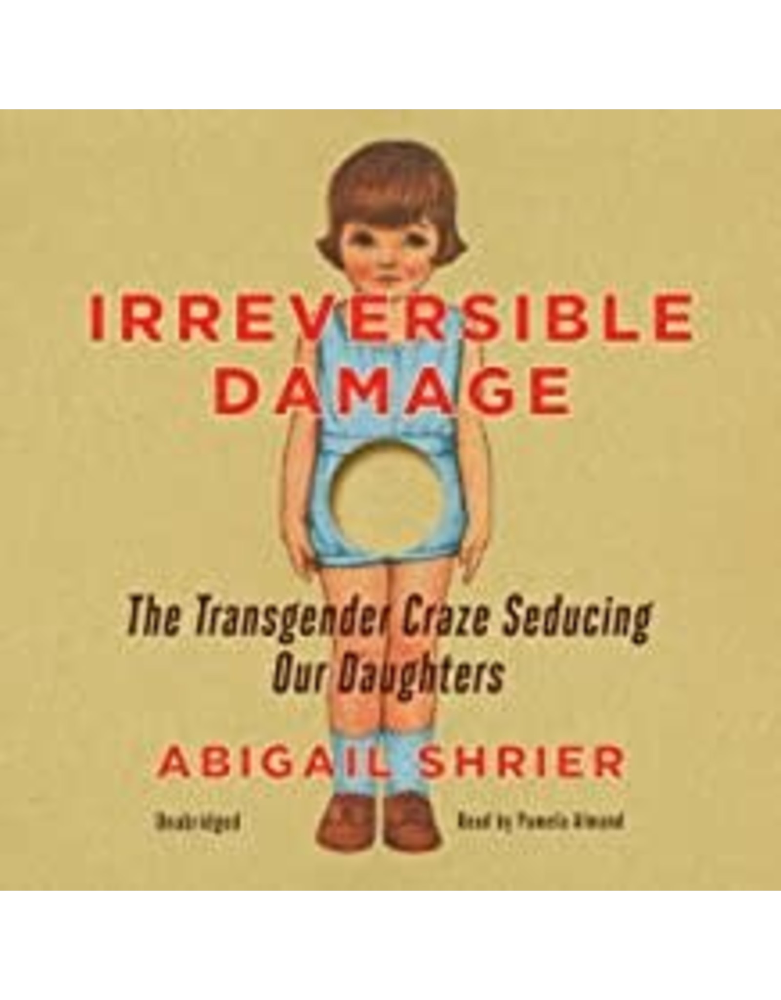 Regnery Publishing Irreversible Damage: The Transgender Craze Seducing Our Daughters