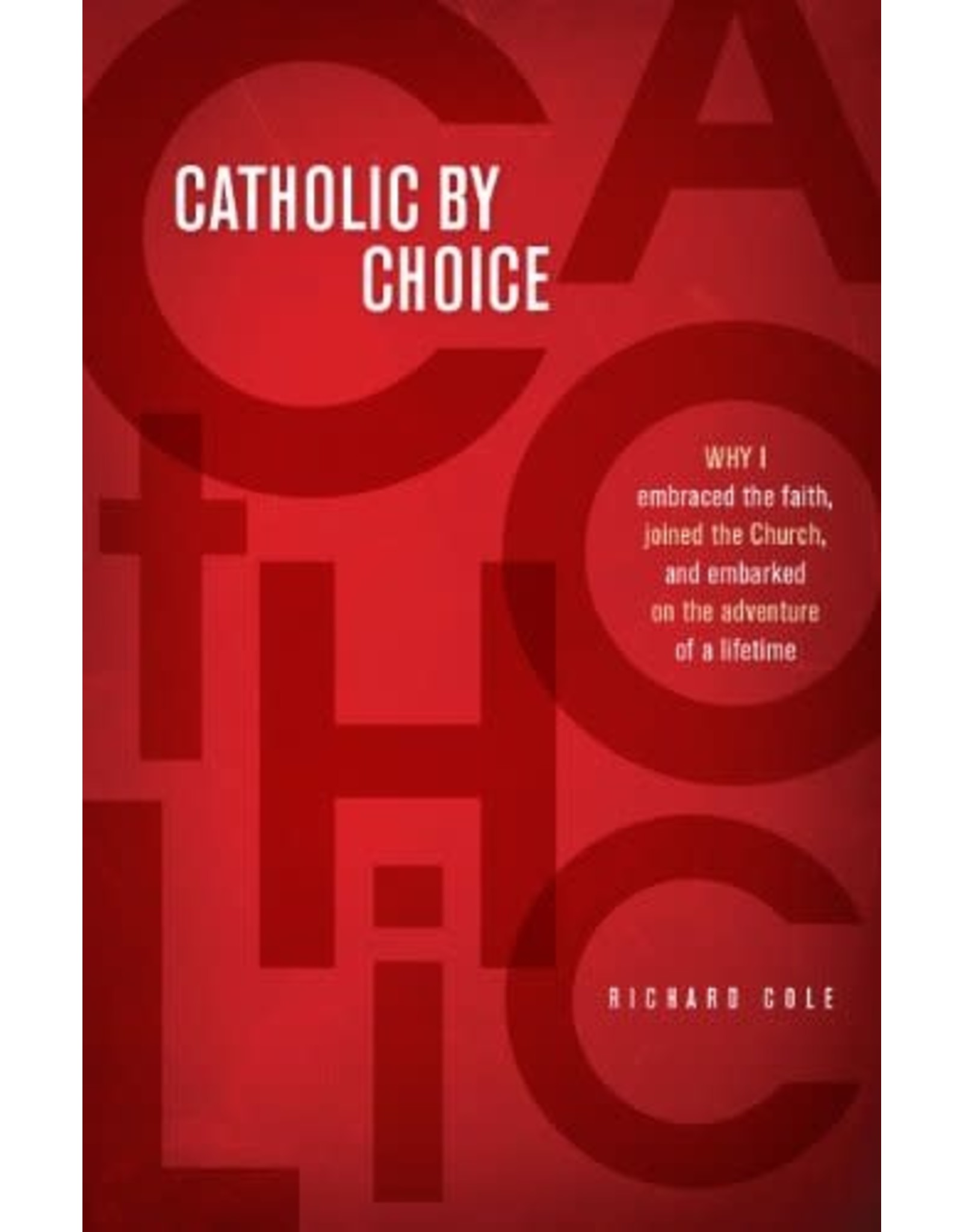 Loyola Press Catholic by Choice: Why I Embraced the Faith, Joined the Church, and Embarked on the Adventure of a Lifetime