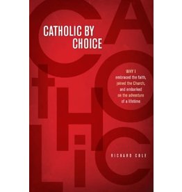 Catholic by Choice: Why I Embraced the Faith, Joined the Church, and Embarked on the Adventure of a Lifetime