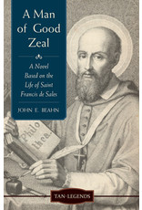 Tan A Man of Good Zeal: A Novel Based on the Life of St. Francis de Sales