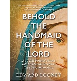 Ave Maria Behold the Handmaid of the Lord: A 10-Day Personal Retreat with St. Louis de Montfort’s True Devotion to Mary