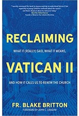 Ave Maria Reclaiming Vatican II: What It (Really) Said, What It Means, and How It Calls Us to Renew the Church