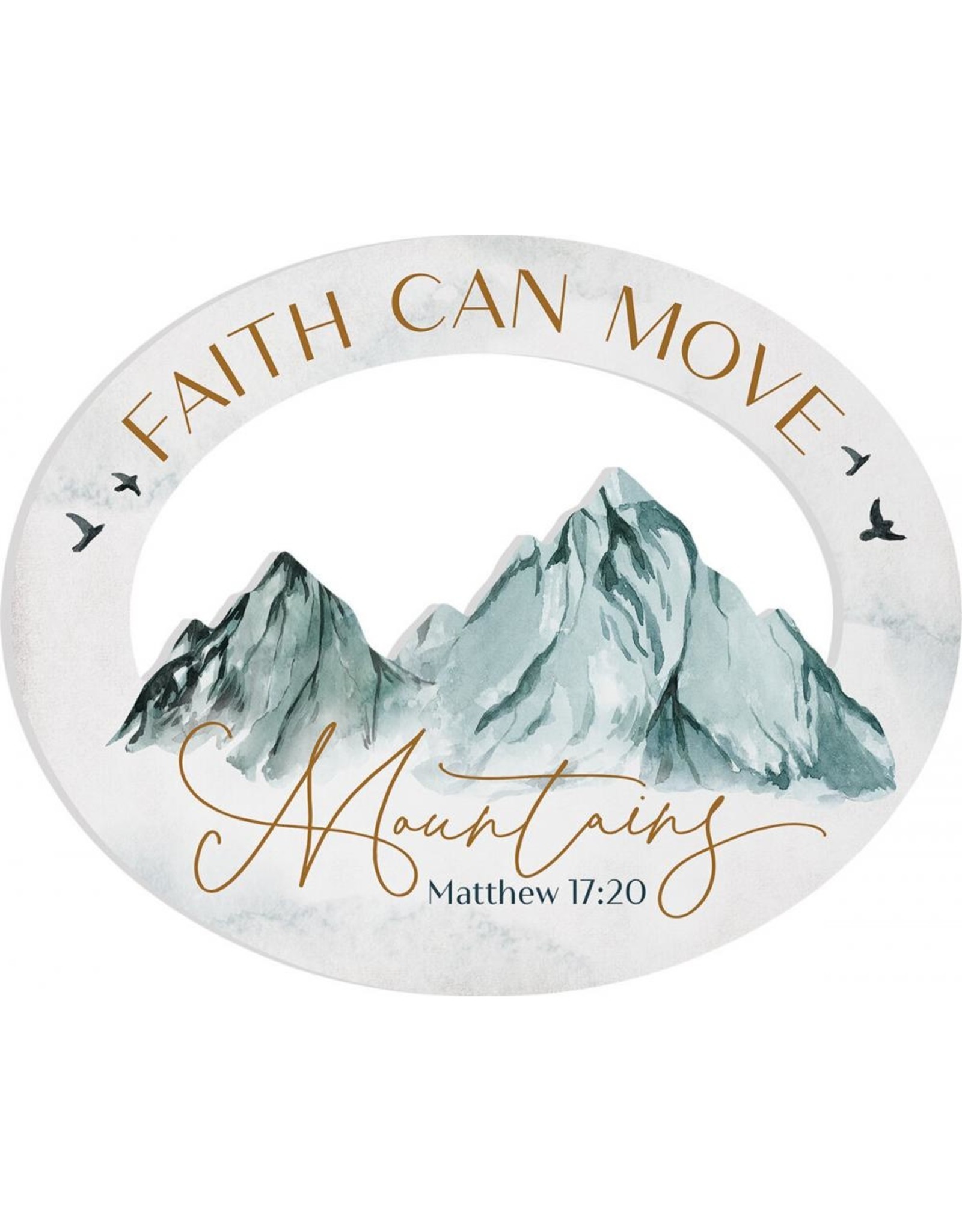 P Graham Dunn Faith Can Move Mountains Shape Sign 20x16
