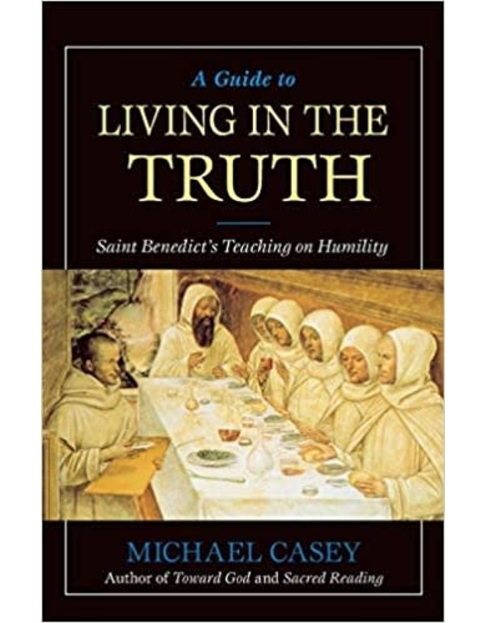 A Guide to Living in the Truth: St. Benedict's Teaching on Humility