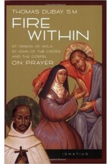 Ignatius Press Fire Within: St. Teresa of Avila, St. John of the Cross, & the Gospel on Prayer