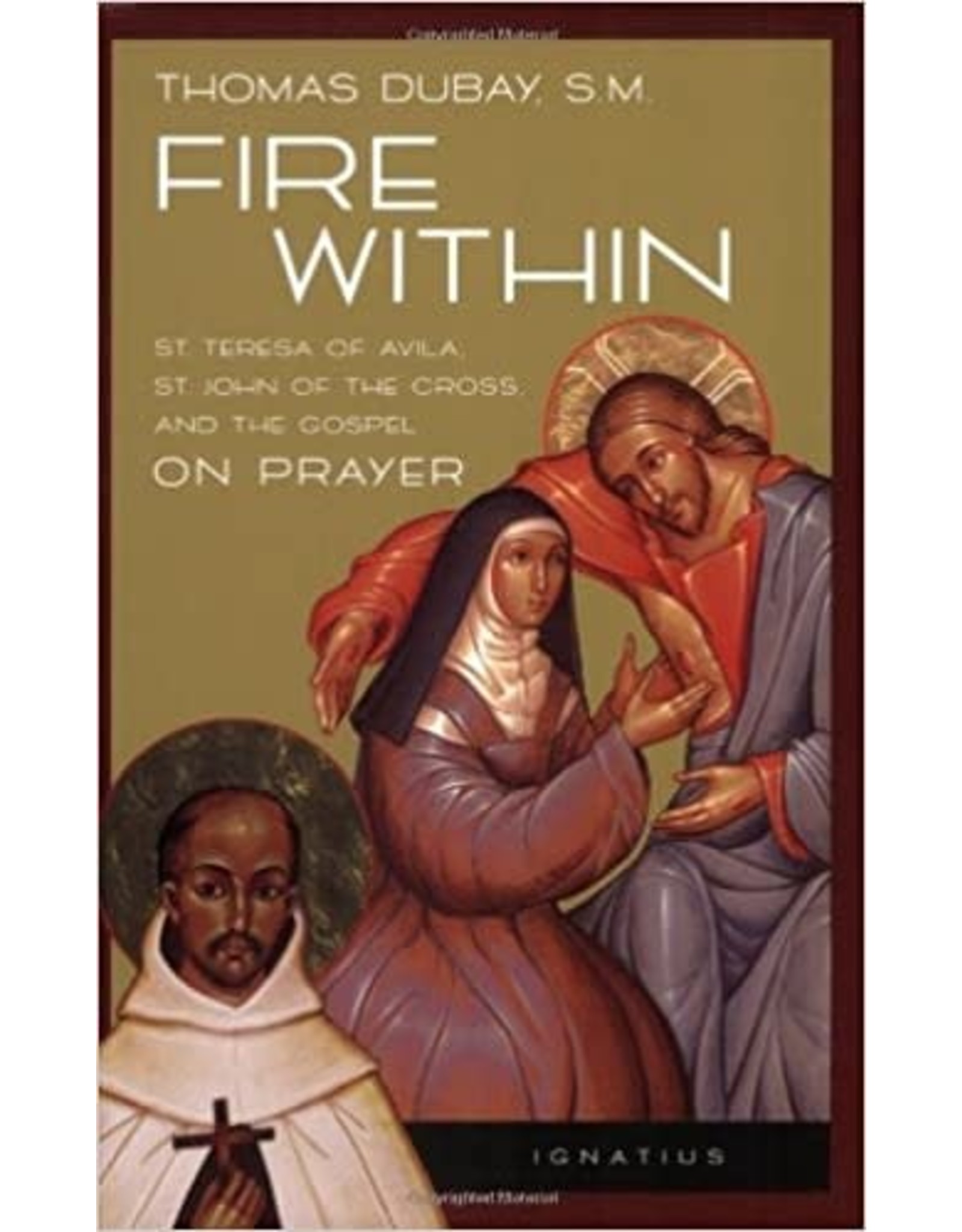 Ignatius Press Fire Within: St. Teresa of Avila, St. John of the Cross, & the Gospel on Prayer